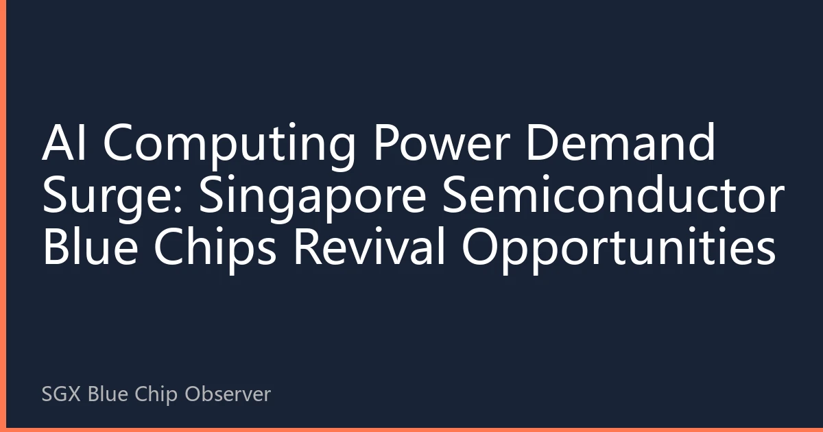 AI Computing Power Demand Surge: Singapore Semiconductor Blue Chips Revival Opportunities
