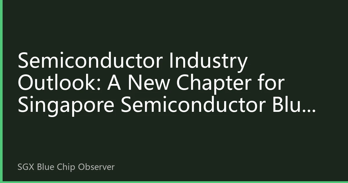 Semiconductor Industry Outlook: A New Chapter for Singapore Semiconductor Blue Chips in the AI Era